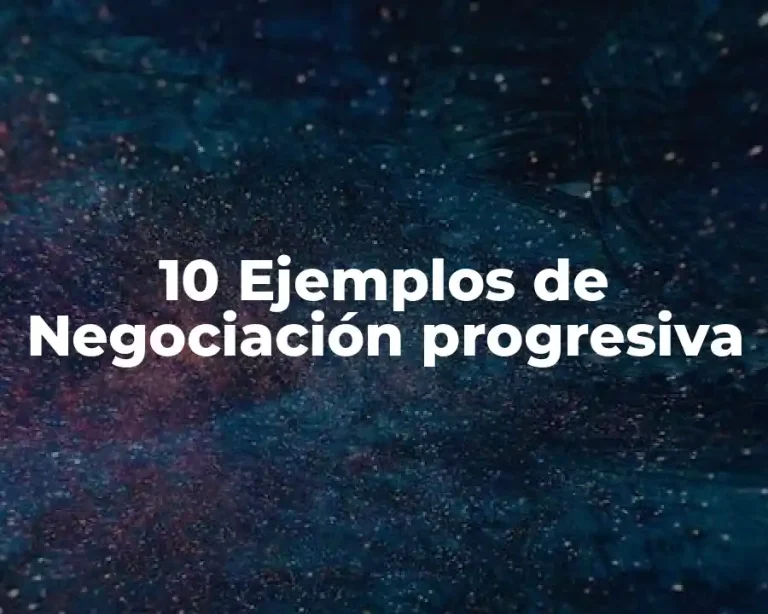 10 Ejemplos de Negociación progresiva