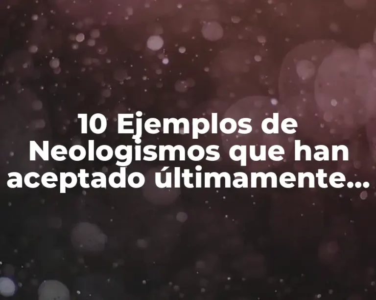 10 Ejemplos de Neologismos que han aceptado últimamente la Real Academia