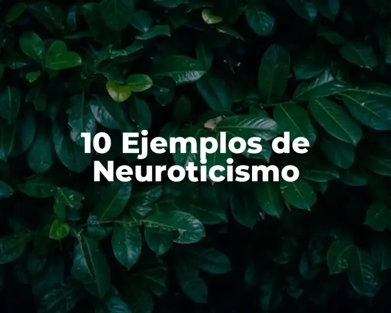 10 Ejemplos de Neuroticismo
