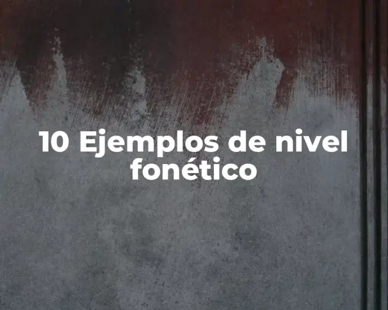 10 Ejemplos de nivel fonético