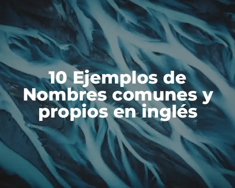 10 Ejemplos de Nombres comunes y propios en inglés