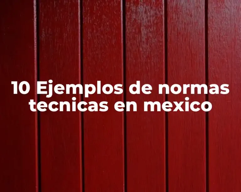 10 Ejemplos de normas tecnicas en mexico