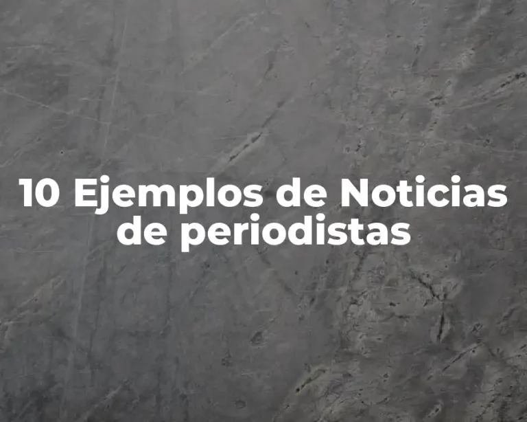 10 Ejemplos de Noticias de periodistas