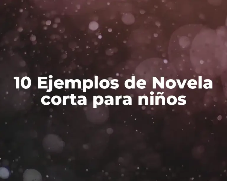 10 Ejemplos de Novela corta para niños
