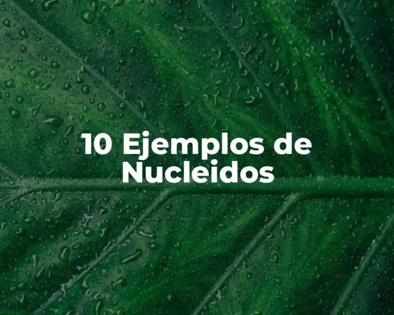 10 Ejemplos de Nucleidos