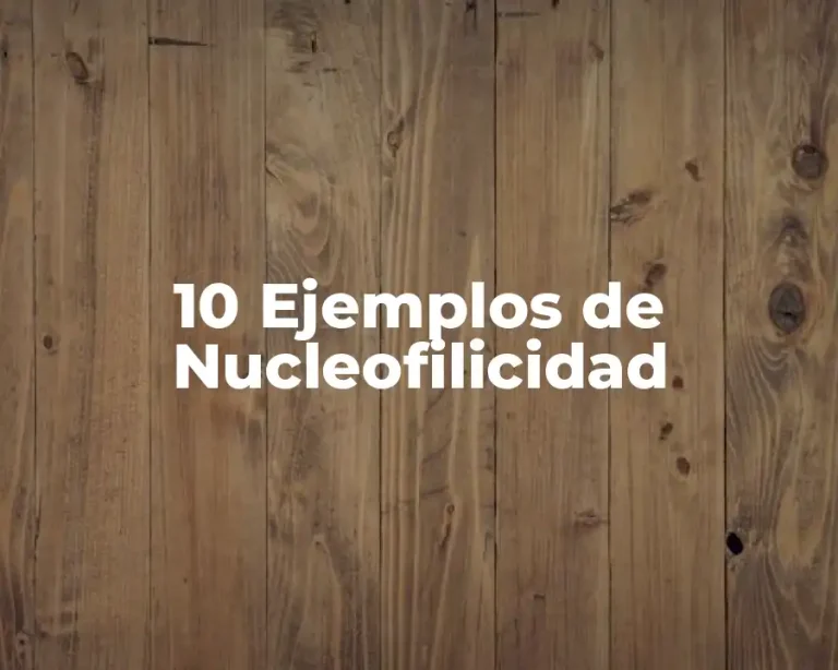 10 Ejemplos de Nucleofilicidad