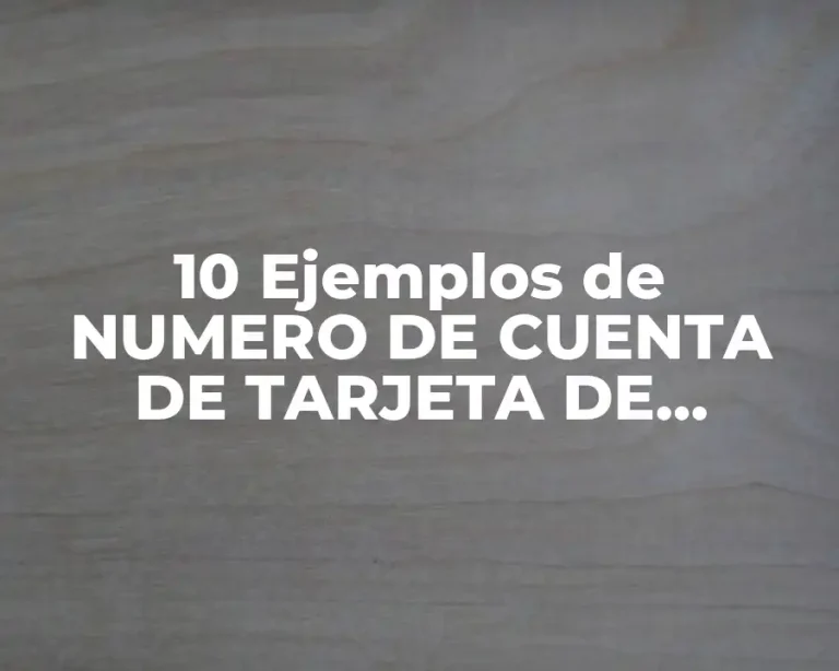 10 Ejemplos de NUMERO DE CUENTA DE TARJETA DE CREDITO