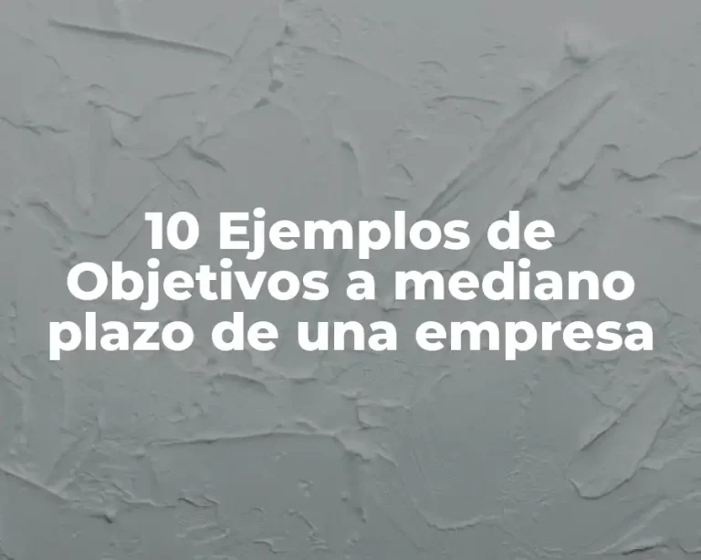10 Ejemplos de Objetivos a mediano plazo de una empresa