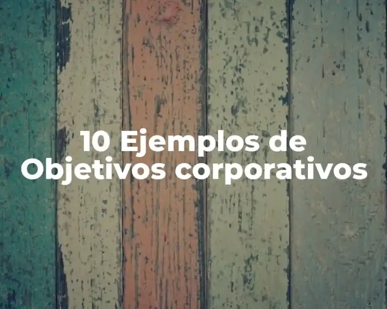 10 Ejemplos de Objetivos corporativos