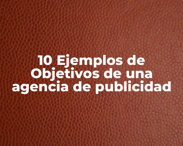 10 Ejemplos de Objetivos de una agencia de publicidad