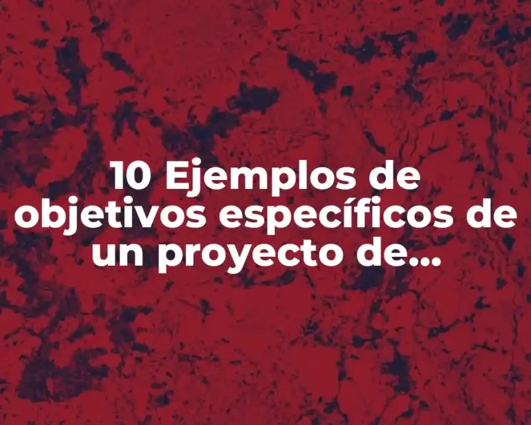 10 Ejemplos de objetivos específicos de un proyecto de investigación aplicada