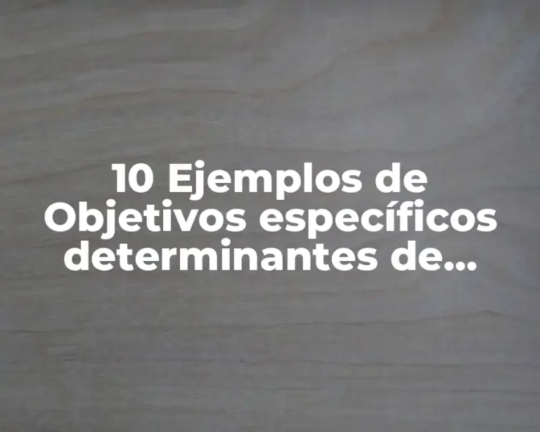 10 Ejemplos de Objetivos específicos determinantes de acceso a la salud