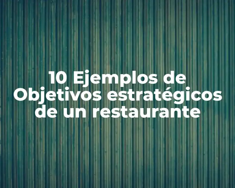 10 Ejemplos de Objetivos estratégicos de un restaurante