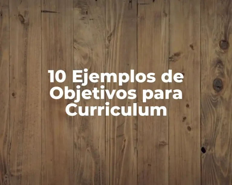 10 Ejemplos de Objetivos para Curriculum