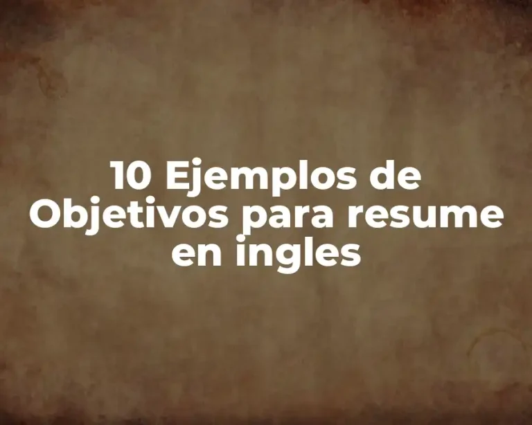 10 Ejemplos de Objetivos para resume en ingles