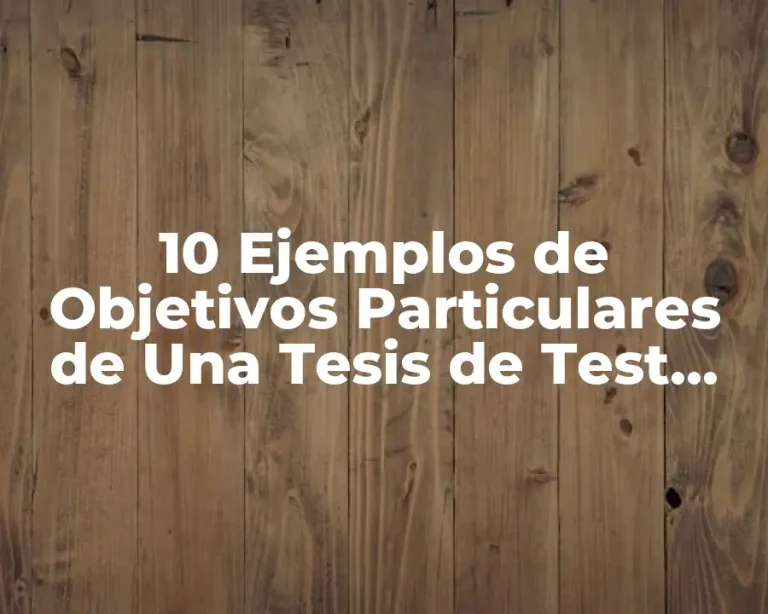 10 Ejemplos de Objetivos Particulares de Una Tesis de Test Psicométricos