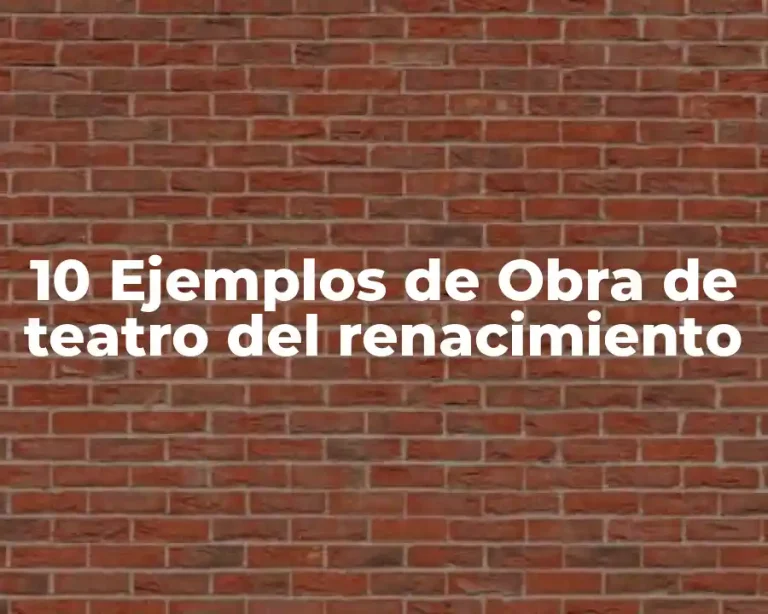 10 Ejemplos de Obra de teatro del renacimiento