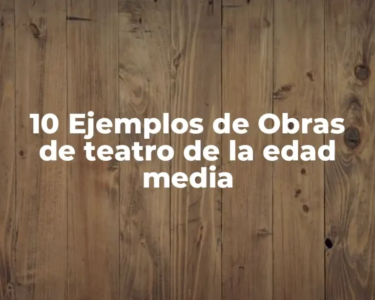 10 Ejemplos de Obras de teatro de la edad media