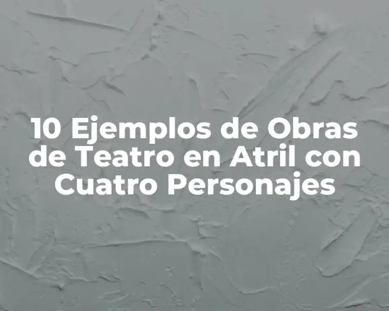 10 Ejemplos de Obras de Teatro en Atril con Cuatro Personajes