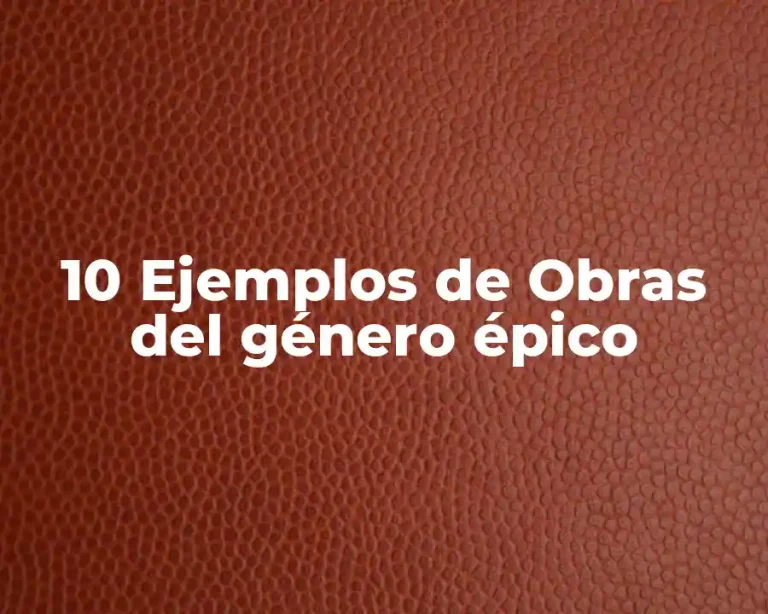 10 Ejemplos de Obras del género épico