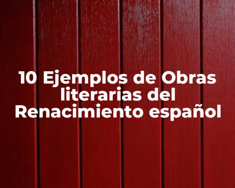 10 Ejemplos de Obras literarias del Renacimiento español