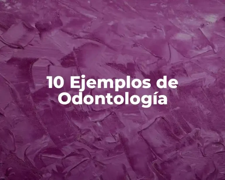 10 Ejemplos de Odontología