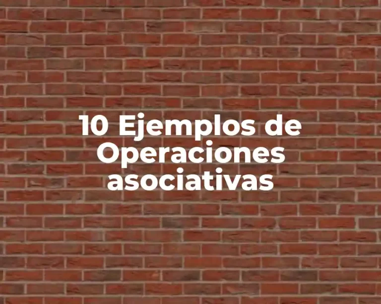 10 Ejemplos de Operaciones asociativas