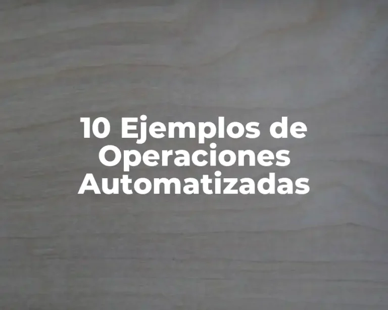 10 Ejemplos de Operaciones Automatizadas
