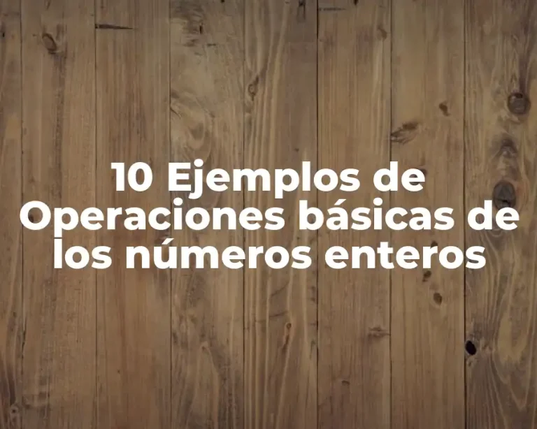 10 Ejemplos de Operaciones básicas de los números enteros