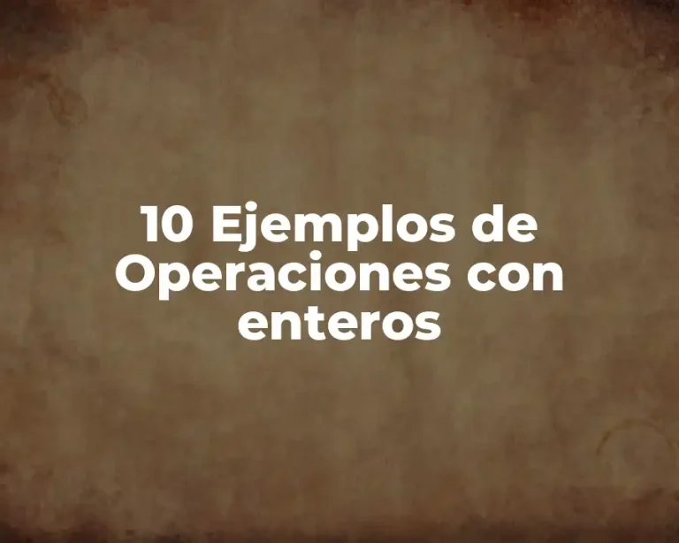 10 Ejemplos de Operaciones con enteros