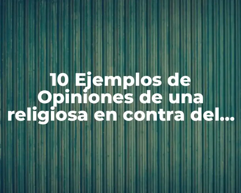 10 Ejemplos de Opiniones de una religiosa en contra del aborto