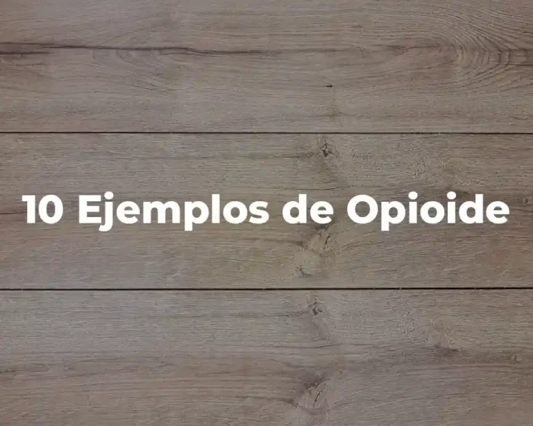 10 Ejemplos de Opioide