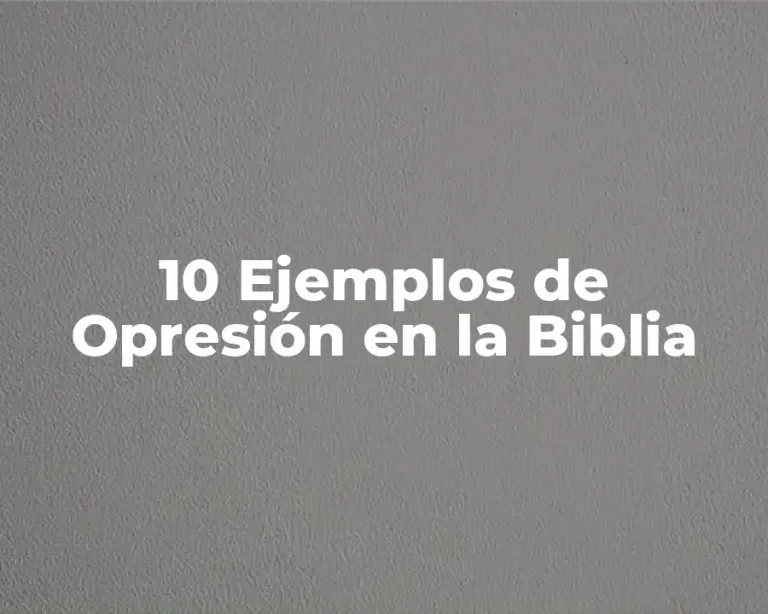 10 Ejemplos de Opresión en la Biblia