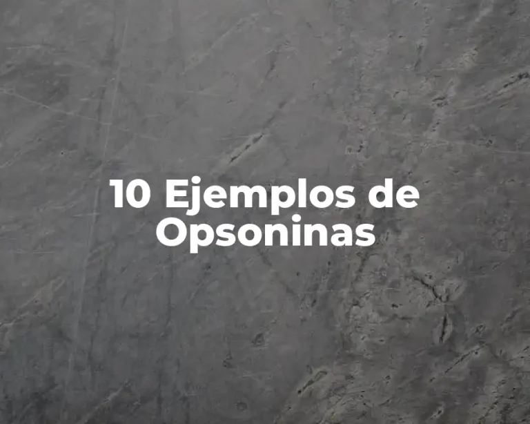 10 Ejemplos de Opsoninas