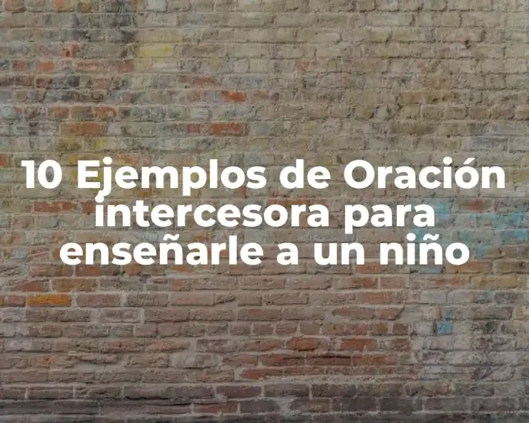 10 Ejemplos de Oración intercesora para enseñarle a un niño
