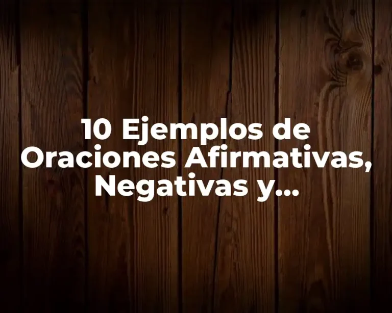 10 Ejemplos de Oraciones Afirmativas, Negativas y Interrogativas en Inglés