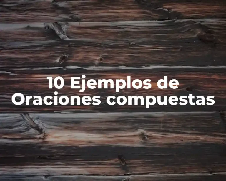 10 Ejemplos de Oraciones compuestas