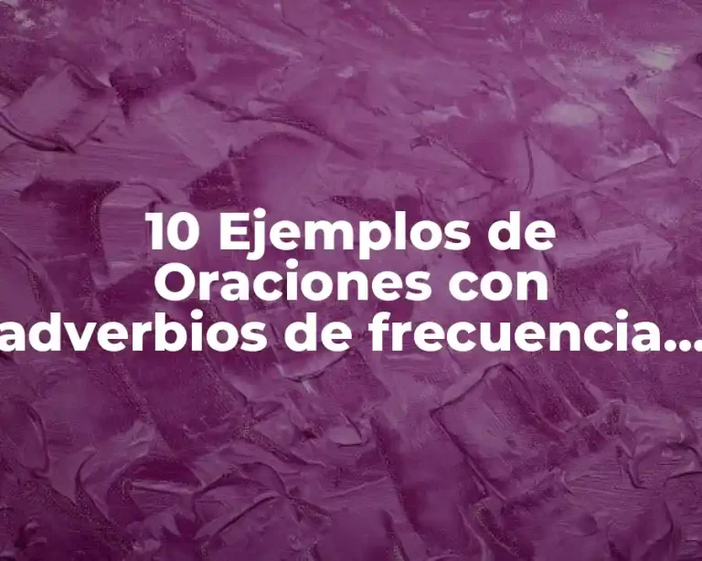 10 Ejemplos de Oraciones con adverbios de frecuencia en inglés
