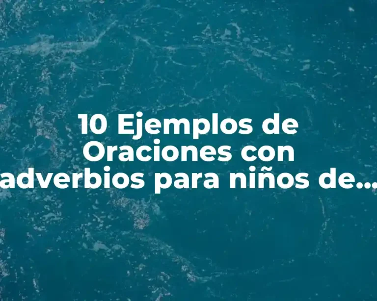 10 Ejemplos de Oraciones con adverbios para niños de primaria