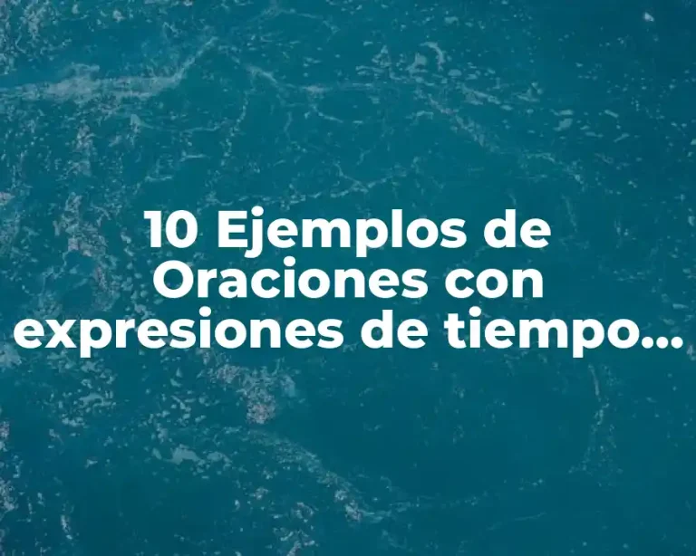 10 Ejemplos de Oraciones con expresiones de tiempo pasado en inglés