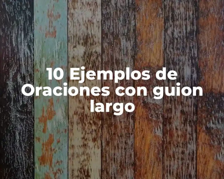 10 Ejemplos de Oraciones con guion largo