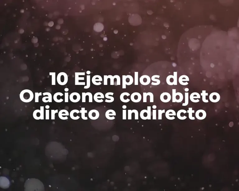 10 Ejemplos de Oraciones con objeto directo e indirecto