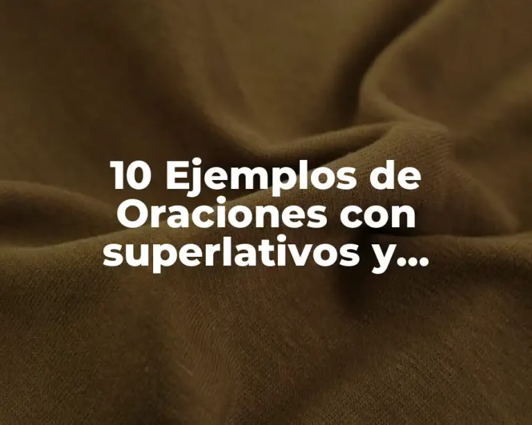 10 Ejemplos de Oraciones con superlativos y comparativos en inglés