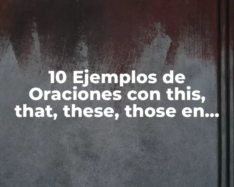 10 Ejemplos de Oraciones con this, that, these, those en interrogativas