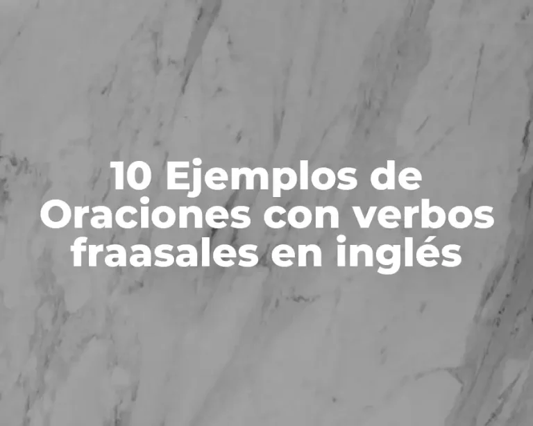 10 Ejemplos de Oraciones con verbos fraasales en inglés
