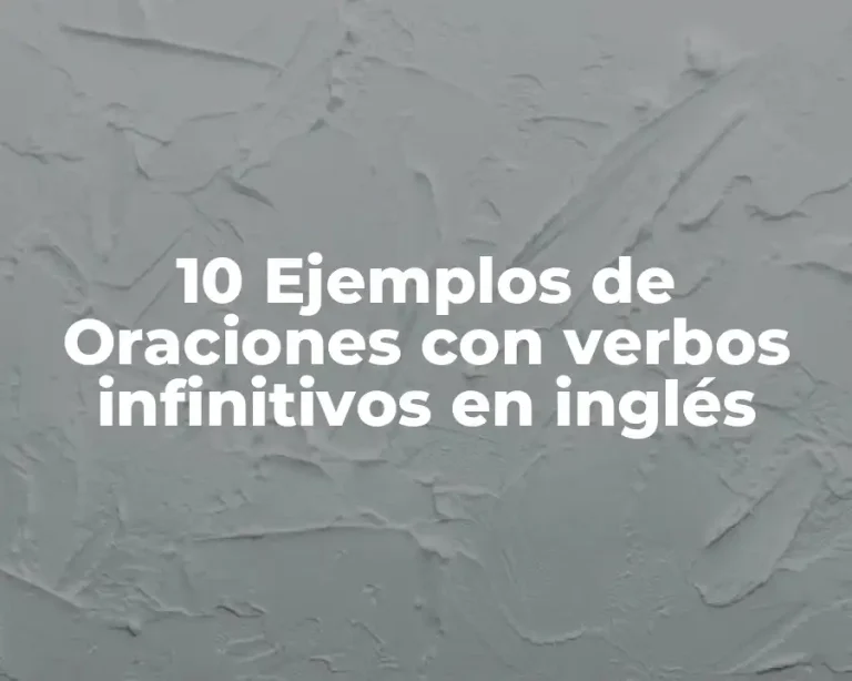 10 Ejemplos de Oraciones con verbos infinitivos en inglés