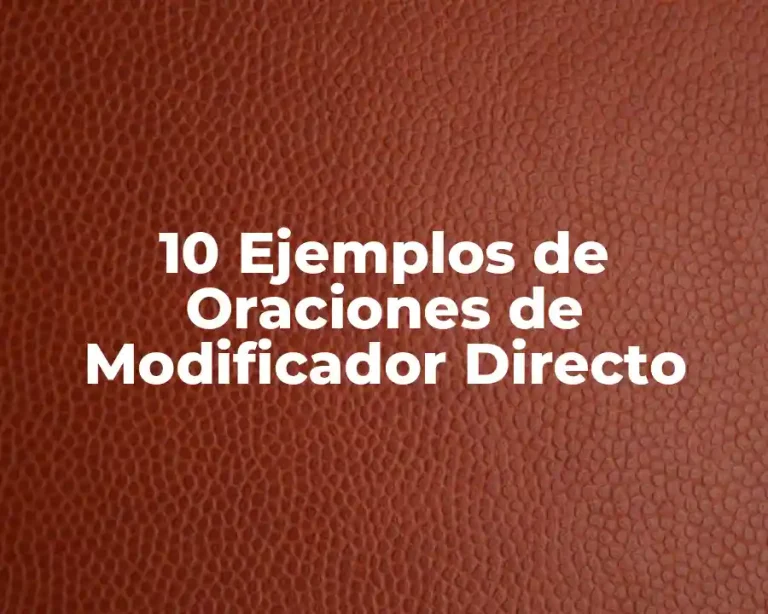 10 Ejemplos de Oraciones de Modificador Directo