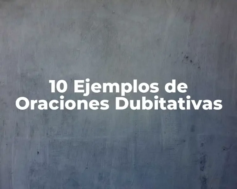 10 Ejemplos de Oraciones Dubitativas