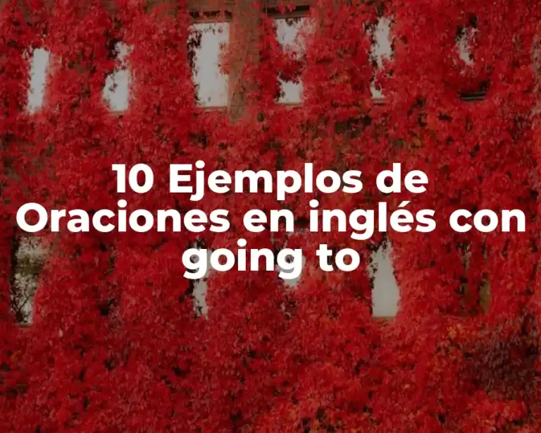 10 Ejemplos de Oraciones en inglés con going to