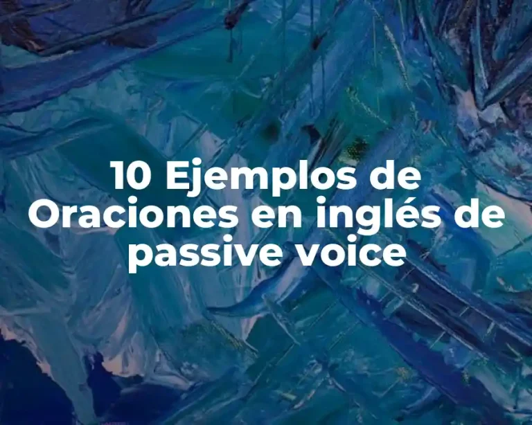 10 Ejemplos de Oraciones en inglés de passive voice